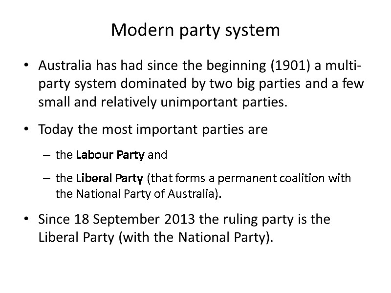Modern party system Australia has had since the beginning (1901) a multi-party system dominated